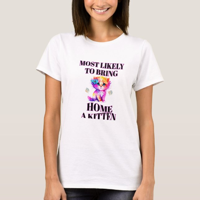 most likely to bring home a kitten t-shirt design (Front)