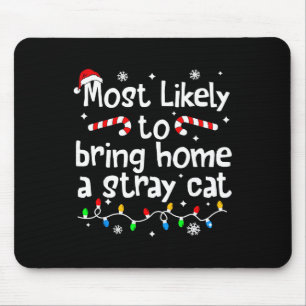 Most Likely To Bring Home A Stray Cat Christmas Ma Mouse Pad