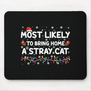 Most Likely To Bring Home A Stray Cat Christmas  Mouse Pad