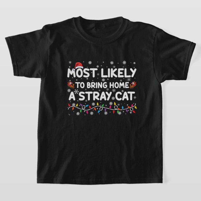 Most Likely To Bring Home A Stray Cat Christmas  T-Shirt (Laydown)
