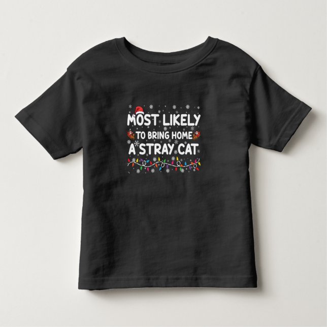 Most Likely To Bring Home A Stray Cat Christmas  Toddler T-Shirt (Front)