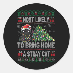 Most Likely To Bring Home A Stray Cat Ugly Christm Classic Round Sticker