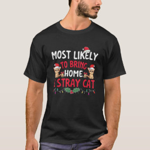 Most Likely To Bring Home A Stray Cat Xmas Christm T-Shirt