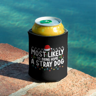 Most Likely To Bring Home A Stray Dog Christmas Can Cooler
