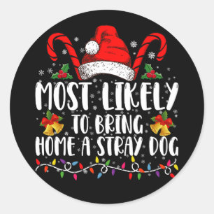 Most Likely To Bring Home A Stray Dog Christmas  Classic Round Sticker