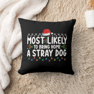 Most Likely To Bring Home A Stray Dog Christmas Cushion