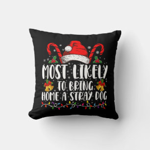 Most Likely To Bring Home A Stray Dog Christmas  Cushion