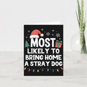 Most Likely To Bring Home A Stray Dog Christmas Fu Card