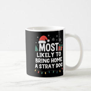 Most Likely To Bring Home A Stray Dog Christmas Fu Coffee Mug