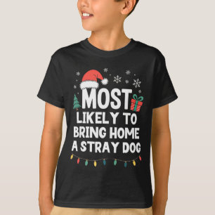 Most Likely To Bring Home A Stray Dog Christmas Fu T-Shirt