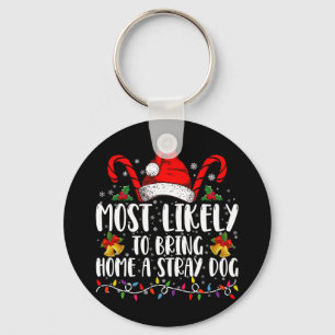 Most Likely To Bring Home A Stray Dog Christmas  Key Ring