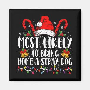 Most Likely To Bring Home A Stray Dog Christmas  Magnet