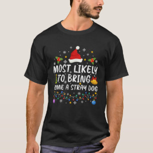Most Likely To Bring Home A Stray Dog Cute Christm T-Shirt