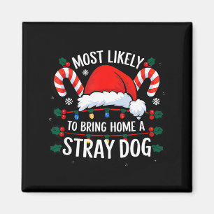 Most Likely To Bring Home A Stray Dog Funny Family Magnet