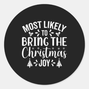 Most Likely To Bring The Christmas Joy  Classic Round Sticker