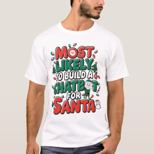 🤖Most Likely To Build a Chatbot for Santa Funny T-Shirt