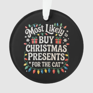 Most Likely To Buy Christmas Presents For The Cat Ornament
