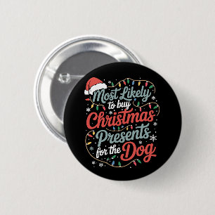 Most Likely To Buy Christmas Presents For The Dog 6 Cm Round Badge