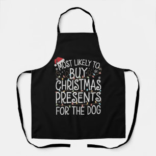 Most Likely To Buy Christmas Presents For The Dog  Apron