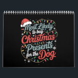Most Likely To Buy Christmas Presents For The Dog Calendar<br><div class="desc">Most Likely To Buy Christmas Presents For The Dog</div>