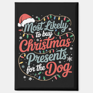 Most Likely To Buy Christmas Presents For The Dog Magnet