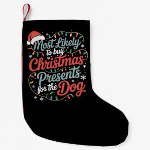Most Likely To Buy Christmas Presents For The Dog Small Christmas Stocking
