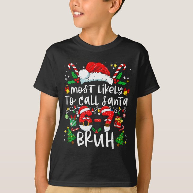 Most Likely To Call Santa 67 Bruh Six Seven Christ T-Shirt (Front)