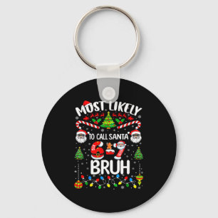 Most Likely To Call Santa 67 Six Seven Bruh Christ Key Ring