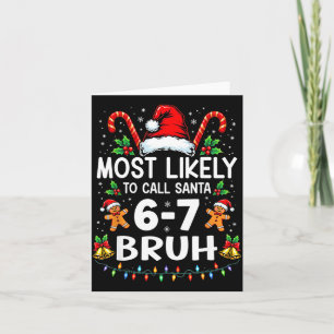 Most Likely To Call Santa 6-7 Bruh Funny Christmas Card
