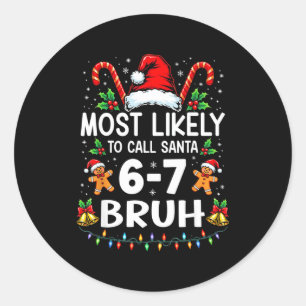Most Likely To Call Santa 6-7 Bruh Funny Christmas Classic Round Sticker