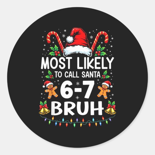 Most Likely To Call Santa 6-7 Bruh Funny Christmas Classic Round Sticker (Front)