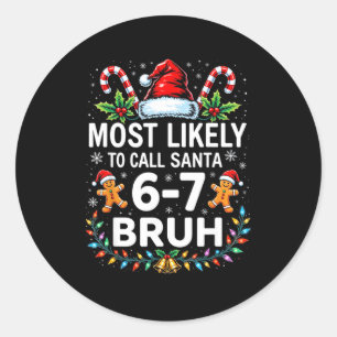 Most Likely To Call Santa 6-7 Bruh Funny Christmas Classic Round Sticker