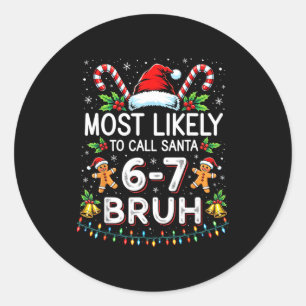 Most Likely To Call Santa 6-7 Bruh Funny Christmas Classic Round Sticker