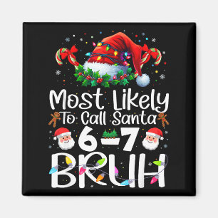 Most Likely To Call Santa 6-7 Bruh Funny Christmas Magnet