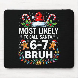 Most Likely To Call Santa 6-7 Bruh Funny Christmas Mouse Pad