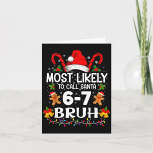Most Likely To Call Santa 6-7 Bruh Meme Funny Chri Card
