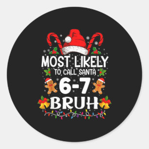 Most Likely To Call Santa 6-7 Bruh Meme Funny Chri Classic Round Sticker