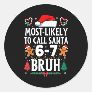 Most Likely To Call Santa 6-7 Bruh Meme Funny Chri Classic Round Sticker
