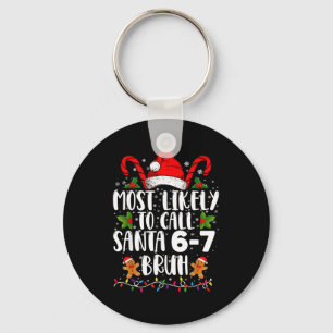 Most Likely To Call Santa 6-7 Bruh Meme Funny Chri Key Ring