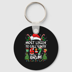 Most Likely To Call Santa 6-7 Bruh Meme Funny Chri Key Ring