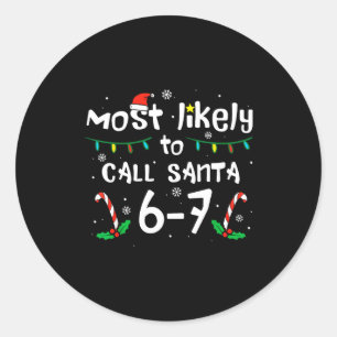 Most Likely To Call Santa 6 7 Funny Meme 67 Men Wo Classic Round Sticker