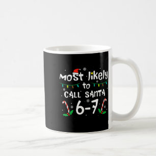 Most Likely To Call Santa 6 7 Funny Meme 67 Men Wo Coffee Mug
