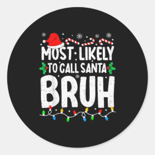 Most Likely To Call Santa Bruh Boy Funny Matching  Classic Round Sticker