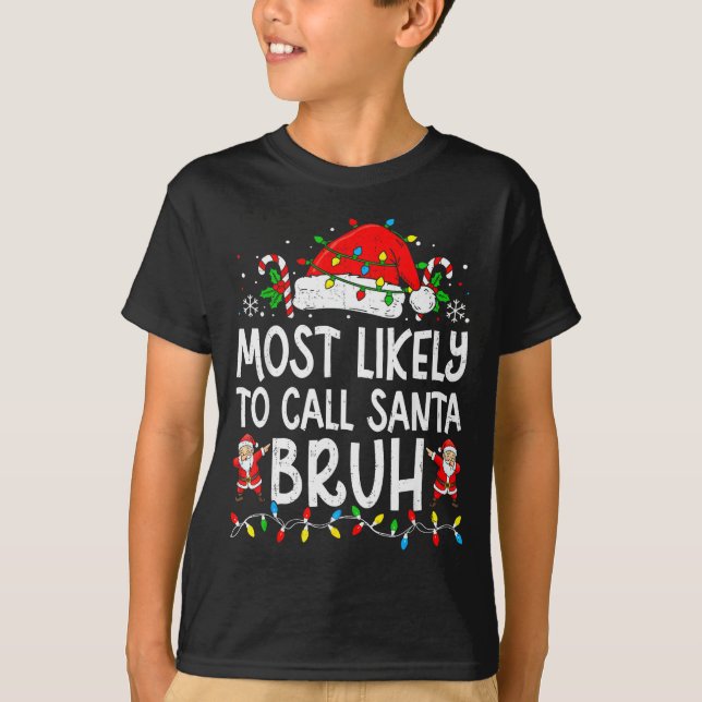 Most Likely To Call Santa Bruh Boy Funny Matching  T-Shirt (Front)