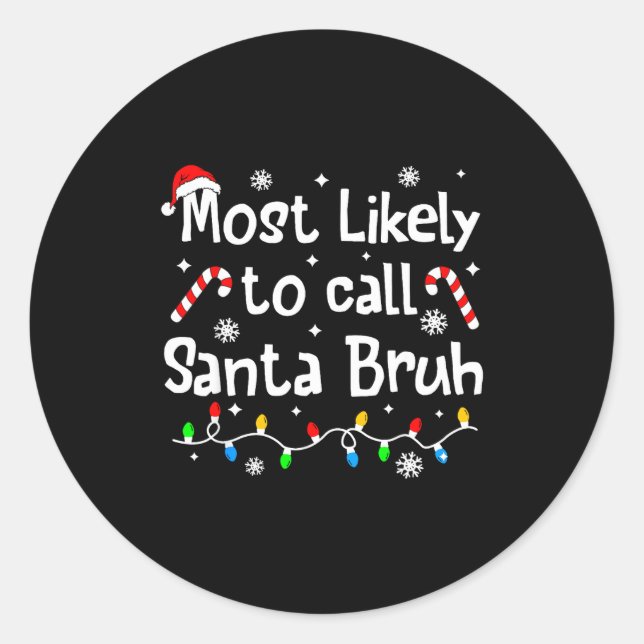 Most Likely To Call Santa Bruh C-hristmas Matching Classic Round Sticker (Front)