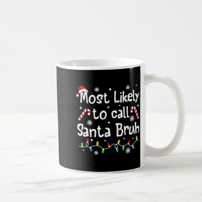 Most Likely To Call Santa Bruh C-hristmas Matching Coffee Mug (Right)