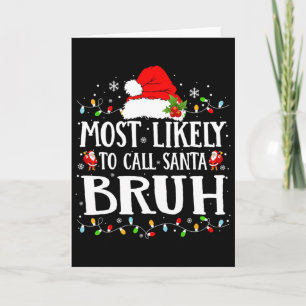 Most Likely To Call Santa Bruh Card