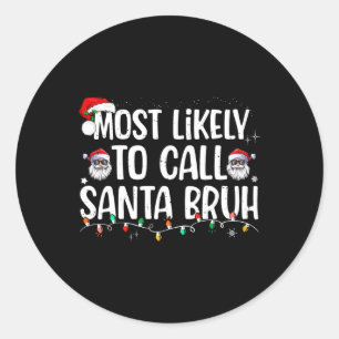 Most Likely To Call Santa Bruh Christmas Family Classic Round Sticker