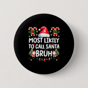 Most Likely To Call Santa Bruh Christmas Family Ma 6 Cm Round Badge