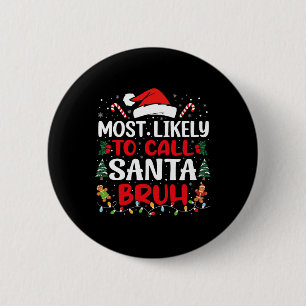 Most Likely To Call Santa Bruh Christmas Family Ma 6 Cm Round Badge